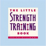 The Little Strength Training Book - Erika Dillman