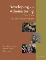 Developing and Administering a Child Care and Education Program - Dorothy June Sciarra, Anne G. Dorsey, Ellen Lynch