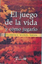 El juego de la vida y como jugarlo (Spanish Edition) - Florence Scovel Shinn