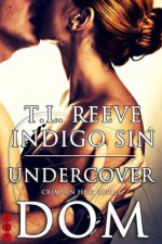 Undercover Dom (Crimson Heat Series) - Indigo Sin, TL Reeve