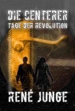 Die Centerer - Tage der Revolution - Ein Urban Fantasy Roman (German Edition) - René Junge