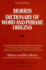 Morris Dictionary of Word and Phrase Origins - William Morris, Mary Morris, Isaac Asimov