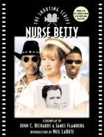 Nurse Betty: The Shooting Script - John C. Richards, James Flamberg, Neil LaBute