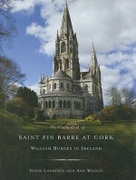 The Cathedral of St Fin Barre at Cork: William Burges in Ireland - David Lawrence