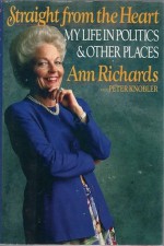 Straight from the Heart: My Life in Politics and Other Places - Ann Richards, Peter Knobler