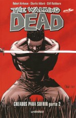 Creados Para Sufrir Parte 2 - Robert Kirkman, Charlie Adlard, Cliff Rathburn, Mauro Mantella, Leonardo Scarano