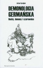 Demonologia germańska. Duchy, demony i czarownice - Artur Szrejter