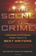 At the Scene of the Crime: Forensic Mysteries from Today's Best Writers - Dana Stabenow, Jeremiah Healy, Brendan DuBois, Edward D. Hoch, Julie Hyzy, Kristine Kathryn Rusch, Michael A. Black, John Lutz, Maynard F. Thomson, Loren D. Estleman, Jeanne C. Stein, Max Allan Collins, Matthew V. Clemens, N.J. Ayres