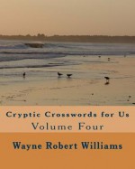 Cryptic Crosswords for Us Volume Four - Wayne Robert Williams