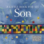 A Little Book for My Son - Helen Exley, Juliette Clarke