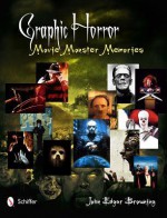 Graphic Horror: Movie Monster Memories - John Edgar Browning