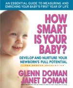 How Smart Is Your Baby?: Develop and Nurture Your Newborn's Full Potential - Glenn Doman, Janet Doman