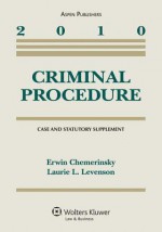 Criminal Procedure: 2010 Case & Statutory Supplement - Erwin Chemerinsky, Laurie L. Levenson