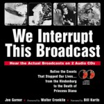 We Interrupt This Broadcast: Relive the Events That Stopped Our Lives...from the Hindenburg to the Death of Princess Diana (book with 2 audio CDs) - Joe Garner, Walter Cronkite, Bill Kurtis