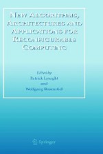 New Algorithms, Architectures and Applications for Reconfigurable Computing - Patrick Lysaght