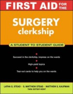 First Aid for the Surgery Clerkship - Latha G. Stead, S. Matthew Stead, Matthew S. Kaufman