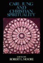 Carl Jung and Christian Spirituality: A Reader - Robert L. Moore