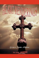 Heart Renderings: Grace from Above - Gail Johnson