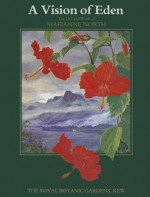 Vision of Eden: the Life and Work of Marianne North - Anthony Huxley, J.P.M. Brenam, Brenda E. Moon