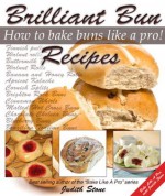 Brilliant Bun Recipes - How to Bake Buns Like A Pro! - Judith Stone