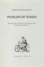 Peddling My Wares - Ivar Lo-Johansson, Rochelle Wright