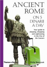 Ancient Rome on 5 Denarii a Day (Traveling on 5) by Philip Matyszak (26-Oct-2008) Paperback - Philip Matyszak