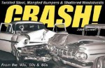 Crash!: Twisted Steel, Mangled Bumpers and Shattered Windshields from the 40s, 50s and 60s - John Gunnell