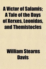 A Victor of Salamis; A Tale of the Days of Xerxes, Leonidas, and Themistocles - William Stearns Davis