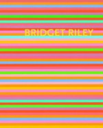 Bridget Riley: The Stripe Paintings 1961-2012 - John Elderfield, Paul Moorhouse