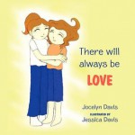 There Will Always Be Love - Jocelyn Davis, Jessica Davis