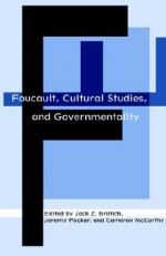 Foucault, Cultural Studies, and Governmentality - Jack Z. Bratich, Jeremy Packer