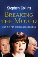 Breaking the Mould: How the Pds Changed Irish Politics - Stephen Collins