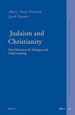 Judaism and Christianity: New Directions for Dialogue and Understanding - Alan J. Avery-Peck, Jacob Neusner