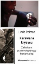 Karawana kryzysu. Za kulisami przemysłu pomocy humanitarnej - Linda Polman