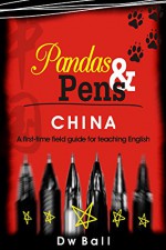 Pandas & Pens.: CHINA: A first-time field guide to teaching English. - David Ball