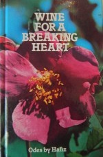 Wine for a Breaking Heart: Odes by Hafiz (Home library) - Hafez, حافظ