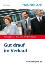 Gut drauf im Verkauf - auch in schwierigen Zeiten gut verkaufen (TRAINPLAN) (German Edition) - Wolfgang J. Schmitt