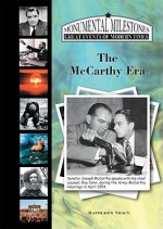 The Mc Carthy Era (Monumental Milestones: Great Events Of Modern Times) - Kathleen Tracy