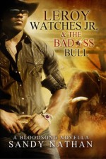 Leroy Watches Jr. & the Badass Bull (Bloodsong Series) - Sandy Nathan