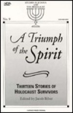 A Triumph Of The Spirit: Thirteen Stories Of Holocaust Survivors - Jacob Biber, Nathan Kravetz