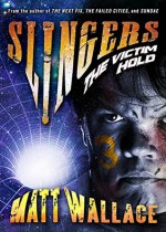 Slingers: The Victim Hold (Slingers Saga, Vol. 3) - Matt Wallace