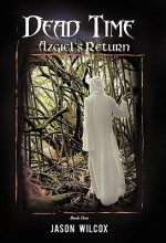 Dead Time: Azgiel's Return - Jason Wilcox