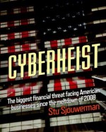 Cyberheist: The Biggest Financial Threat Facing American Businesses Since The Meltdown Of 2008 - Stu Sjouwerman