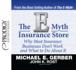 The E-Myth Insurance Store: Why Most Insurance Businesses Don't Work and What to Do About It - Michael E. Gerber, John K. Rost