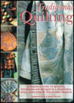 Traditional Quilting: A Practical Guide to Quilting, Patchwork and Applique in a Traditional Style, with Over 30 Step-By-Step Projects - Isabel Stanley, Jenny Watson