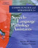 Competencies and Strategies for Speech-Language Pathologist Assistants - Susan Moore, Lynea Pearson