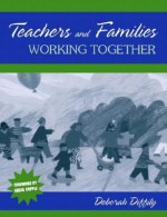 Teachers and Families Working Together - Deborah Diffily