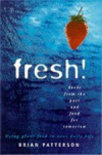 Fresh!: Seeds from the Past and Food for Tomorrow - Brian Patterson