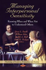 Managing Interpersonal Sensitivity: Knowing When--And When Not--To Understand Others - Jessi L. Smith, William Ickes, Judith Hall, Sara Hodges