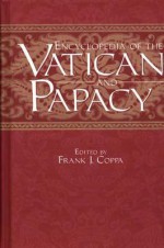 Encyclopedia of the Vatican and Papacy - Frank J. Coppa